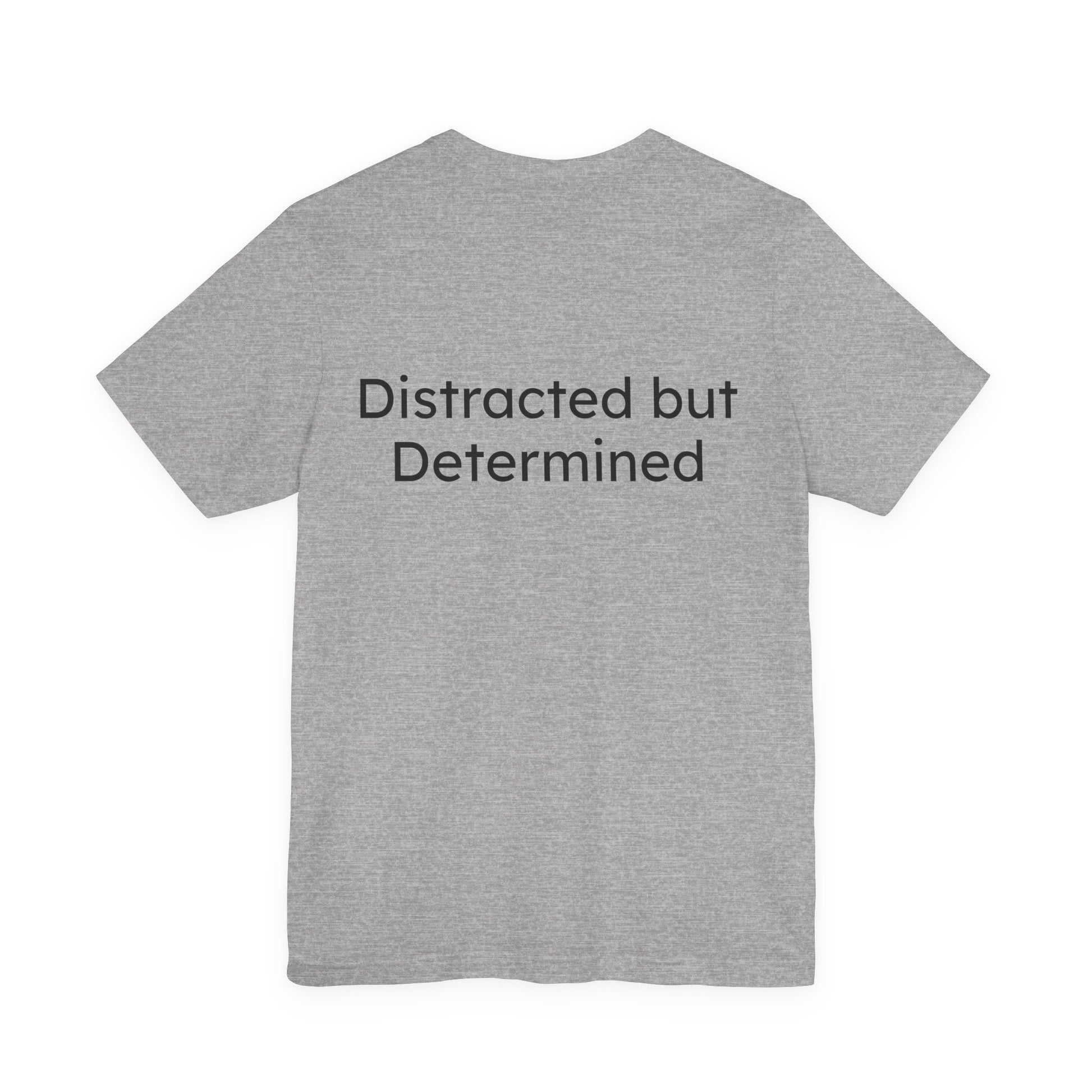 Gray t-shirt with 'Distracted but Determined' text on the back against a white background