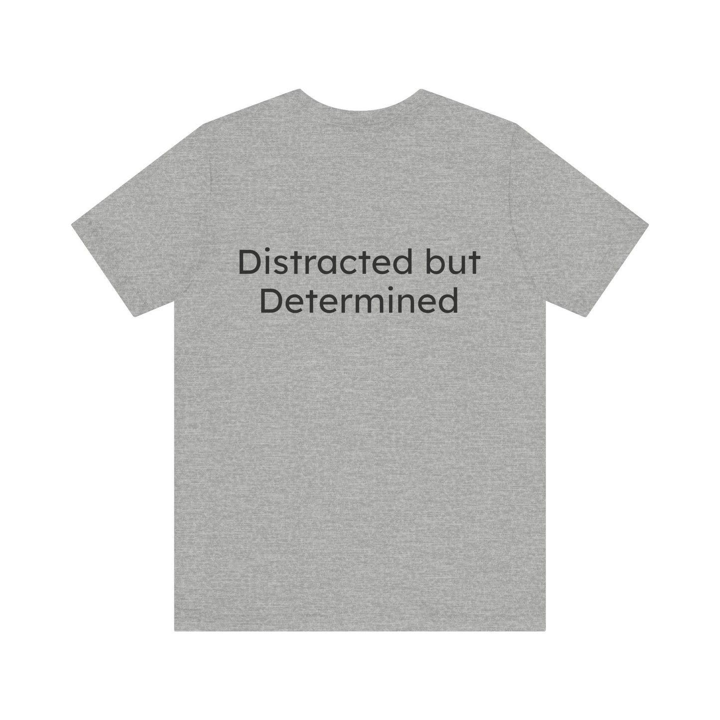 Gray t-shirt with 'Distracted but Determined' text on a white background