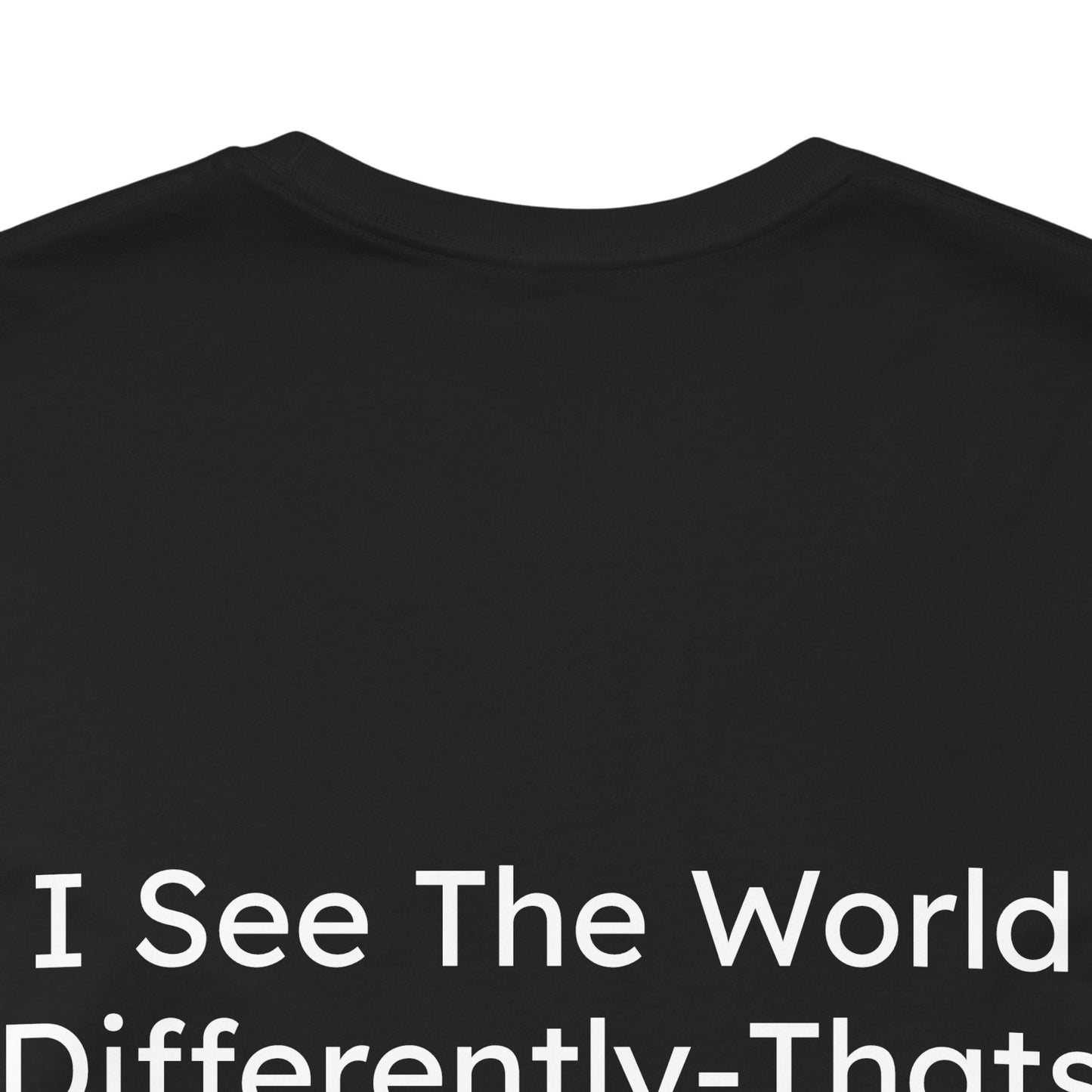 Black t-shirt with white text 'I See The World Differently-That's