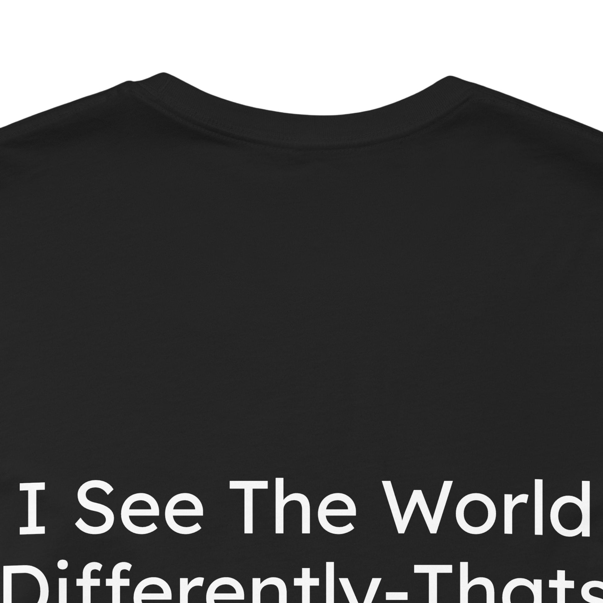 Black t-shirt with white text 'I See The World Differently-That's