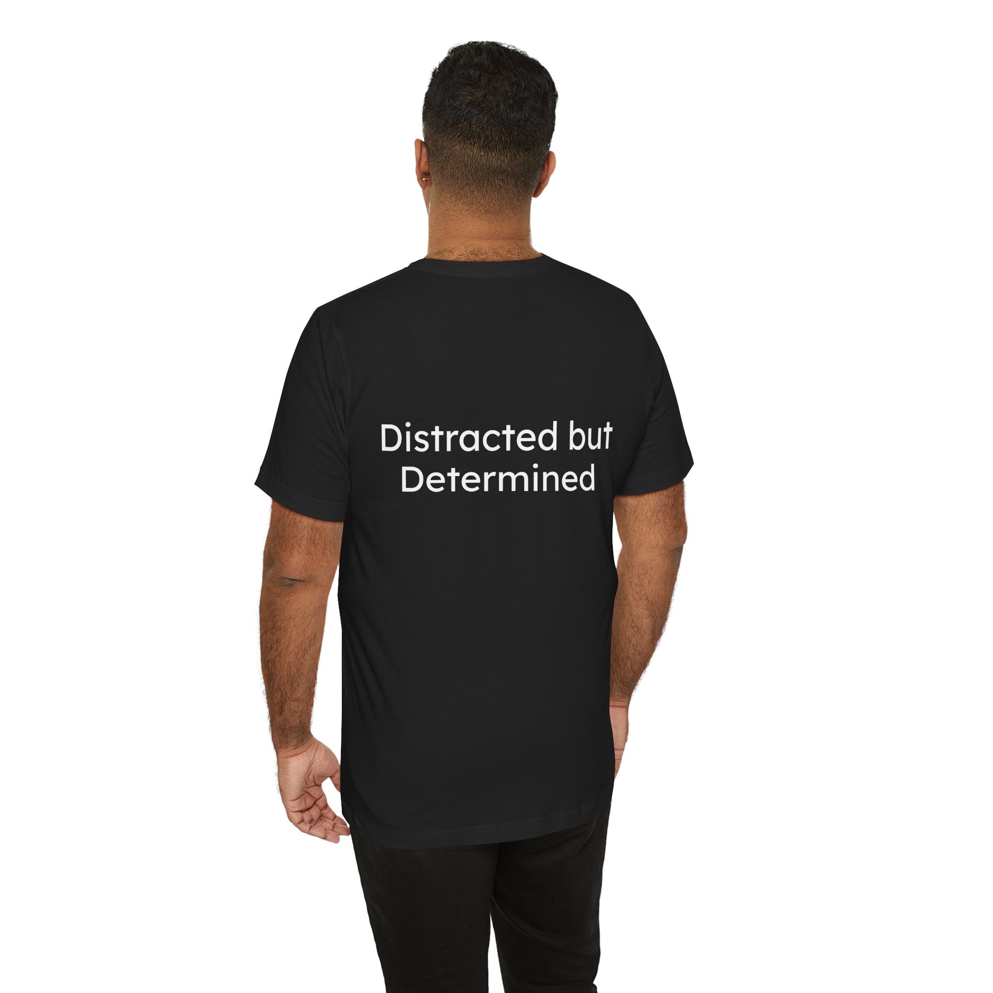 Person wearing a black t-shirt with 'Distracted but Determined' text on the back.