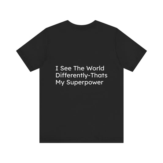 Unisex T-Shirt: 'Wired to Shine' - I See the World Different-Thats My Superpower