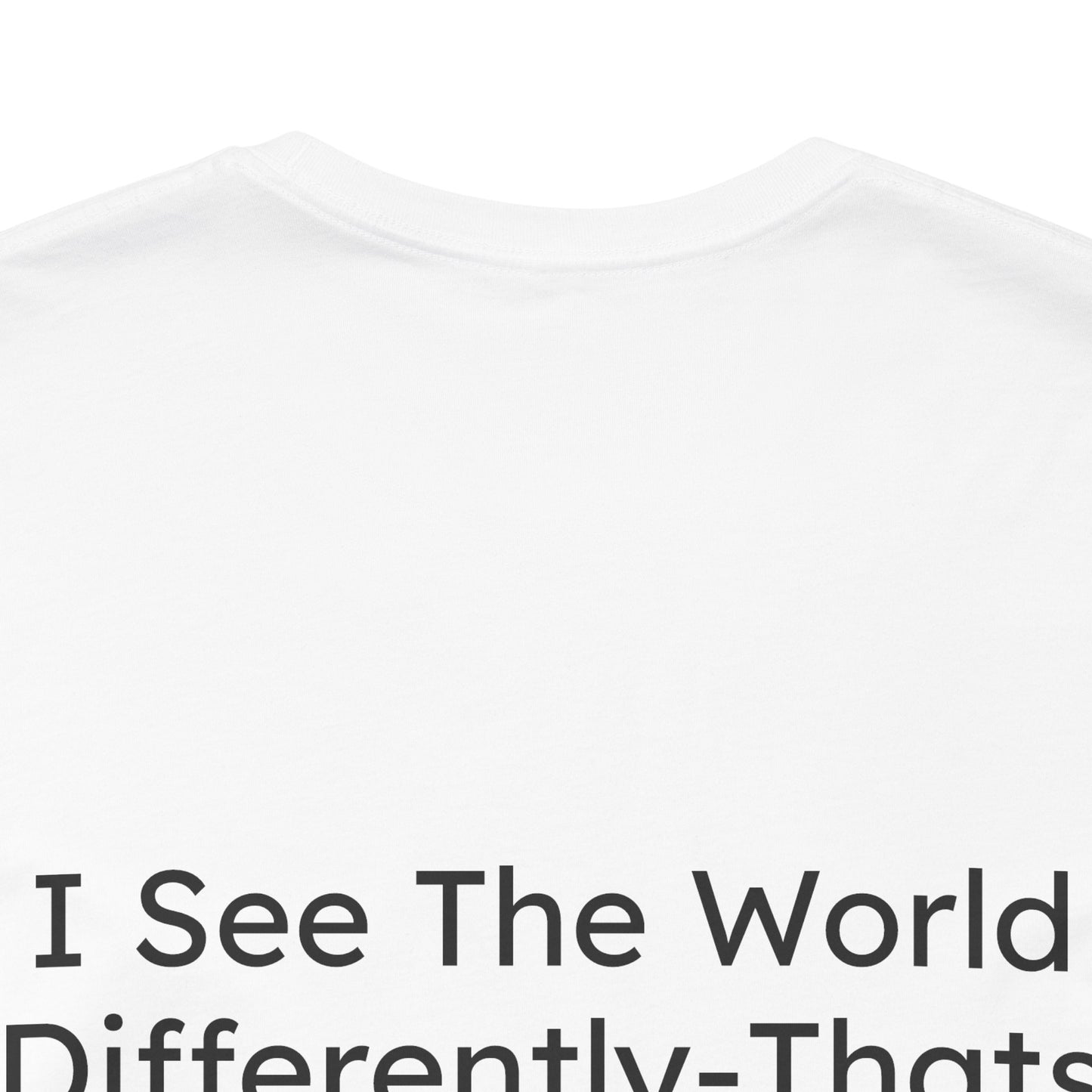 White t-shirt with text 'I See The World Differently-That's Fine' on a white background