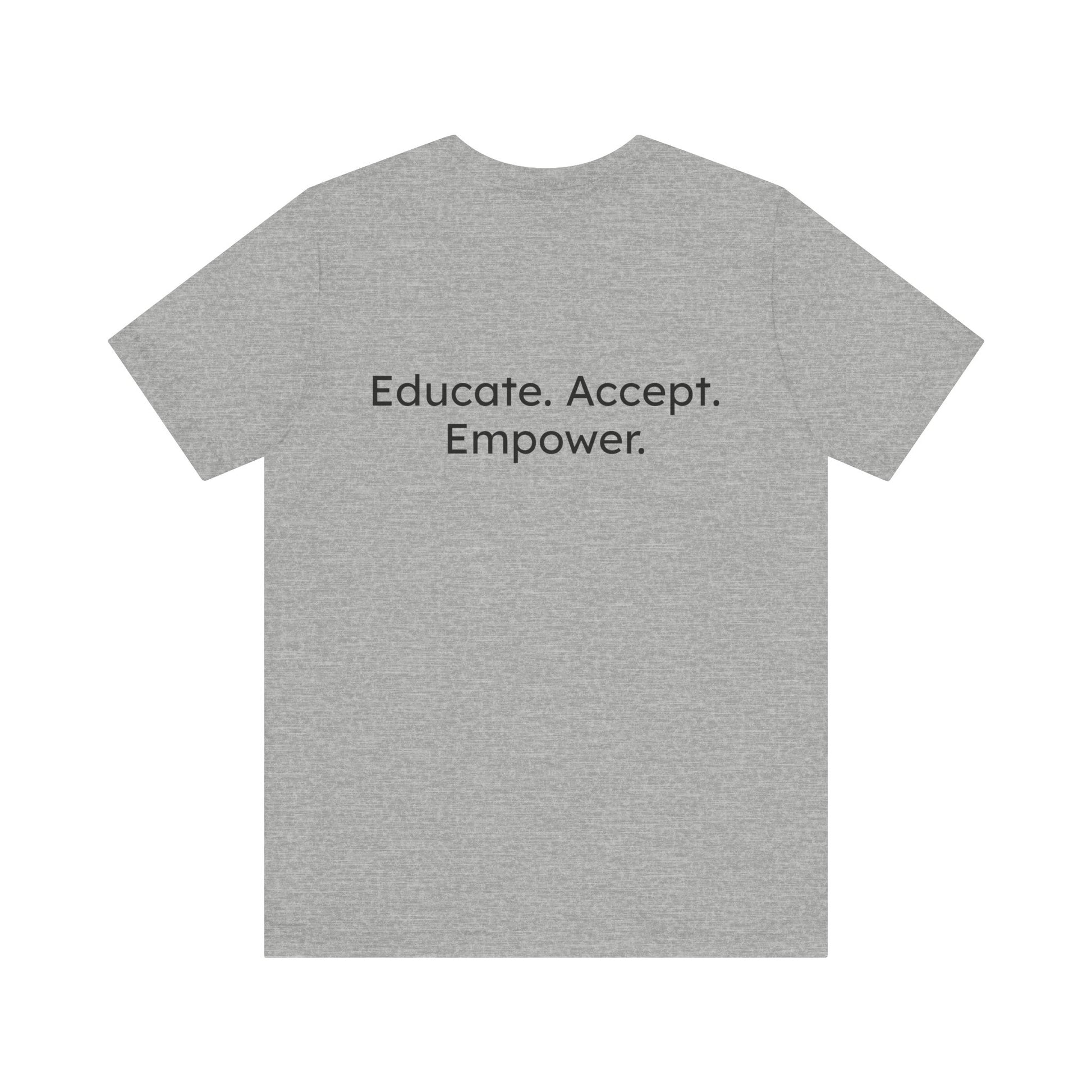 Gray t-shirt with motivational text 'Educate. Accept. Empower.' on a white background