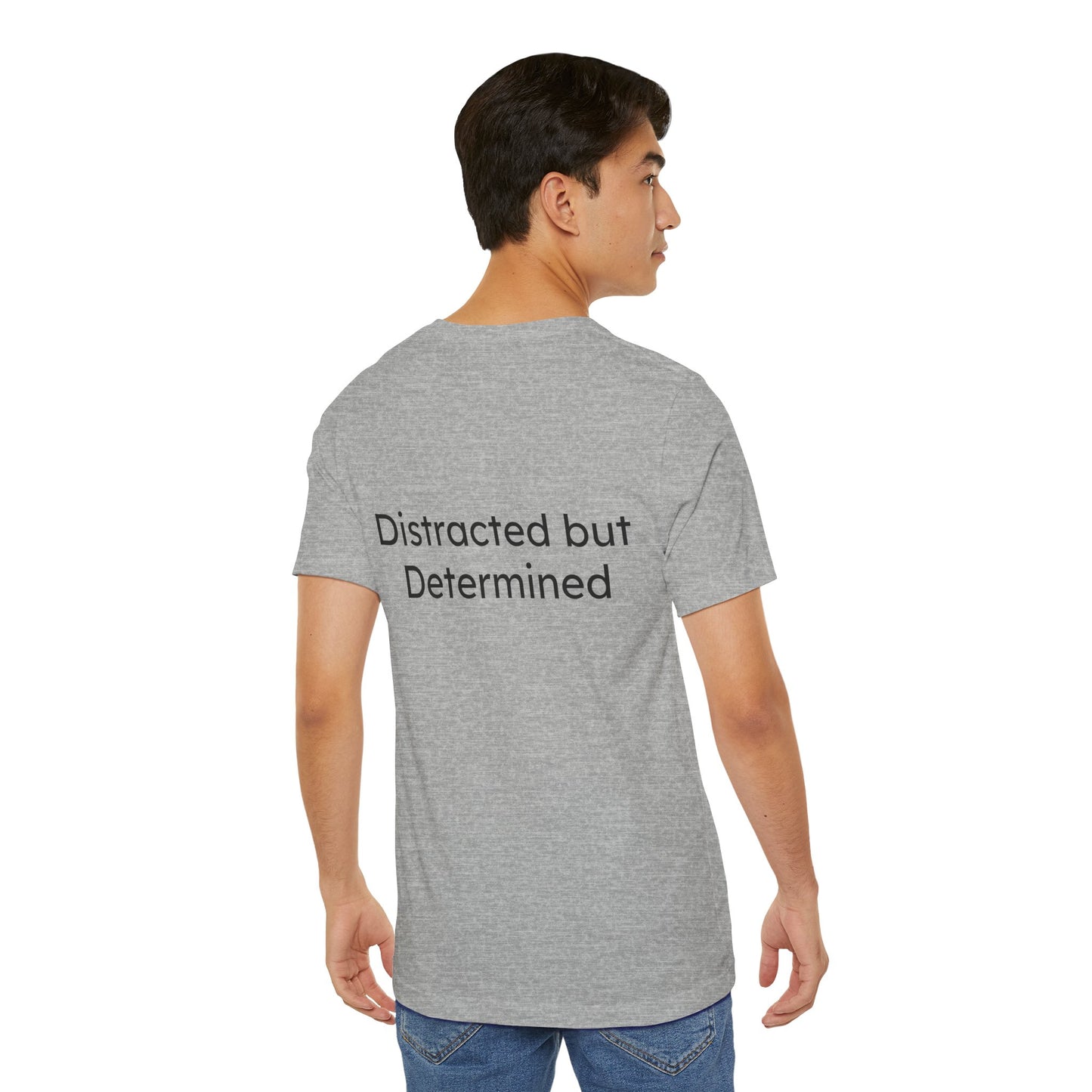 Person wearing a gray t-shirt with 'Distracted but Determined' text on the back.