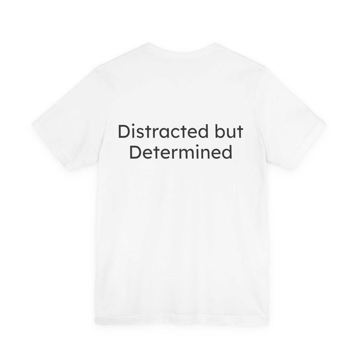 White t-shirt with 'Distracted but Determined' text on a white background