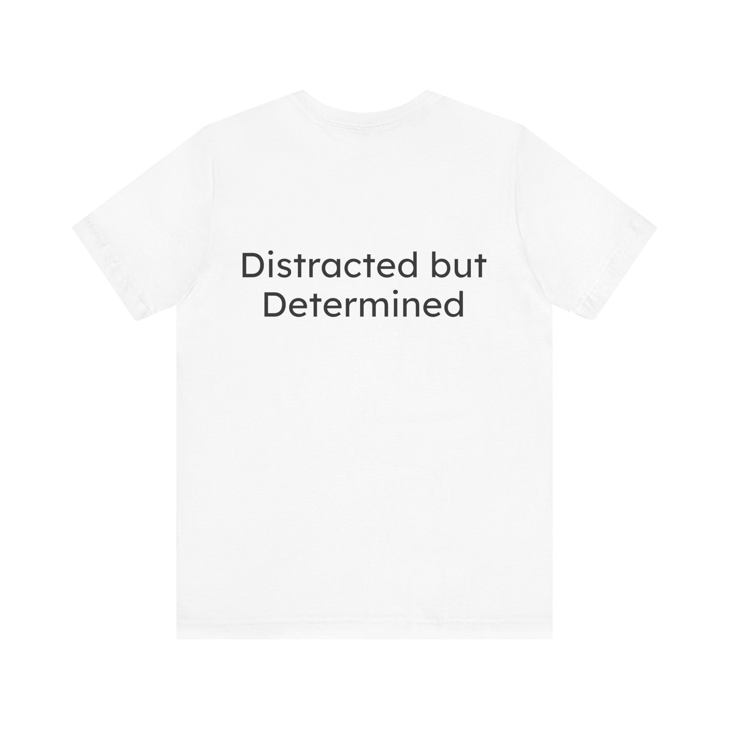 White t-shirt with 'Distracted but Determined' text on a white background
